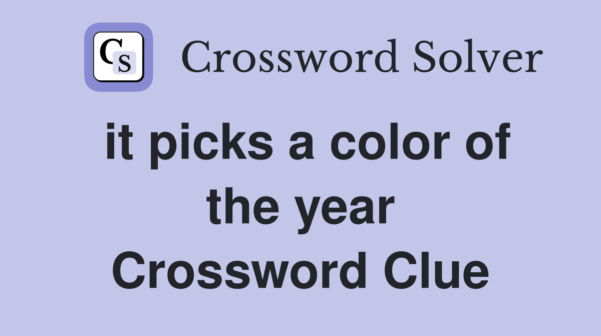 it picks a color of the year - Crossword Clue Answers - Crossword Solver
